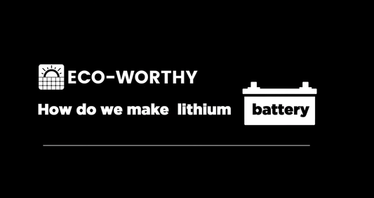 How do Eco-worthy lithium batteries be made? visit the factory and learn the production process. - ECO-WORTHY